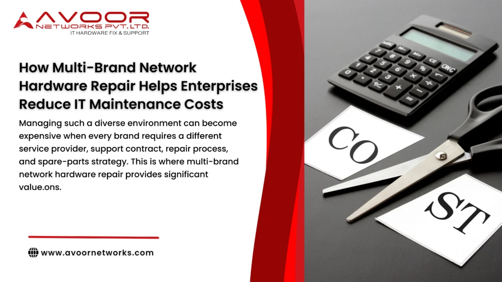 How Multi-Brand Network Hardware Repair Helps Enterprises Reduce IT Maintenance Costs